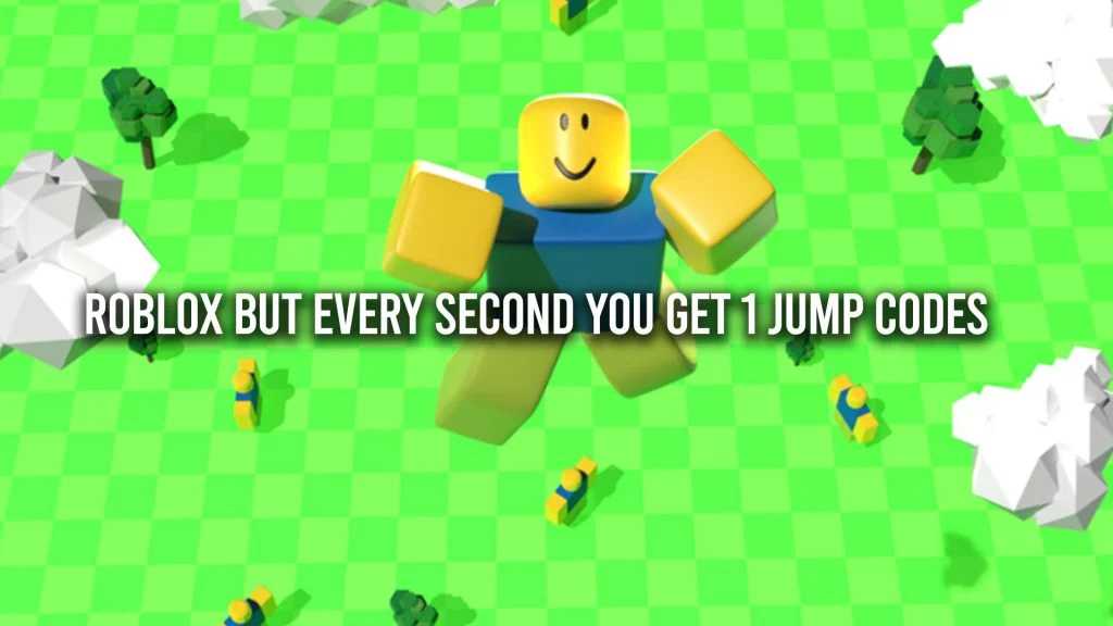 Roblox But Every Second You Get 1 Jump Codes