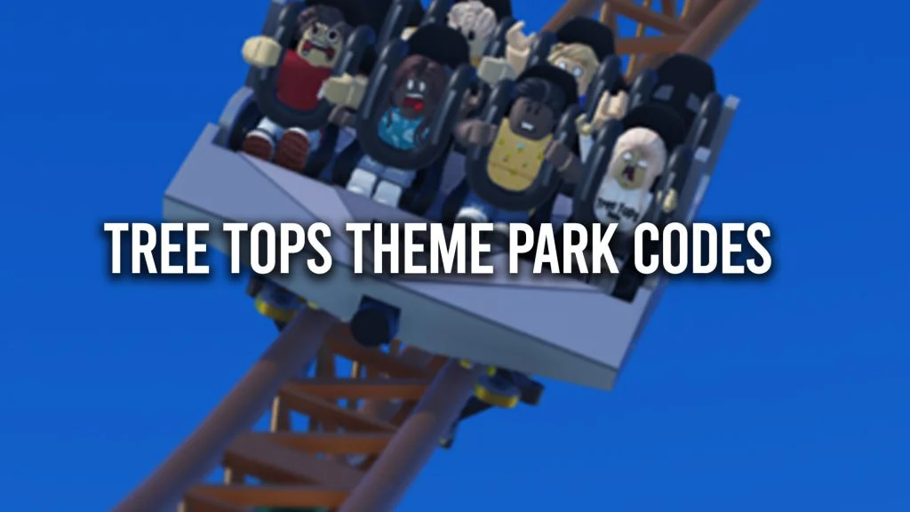 Tree Tops Theme Park Codes