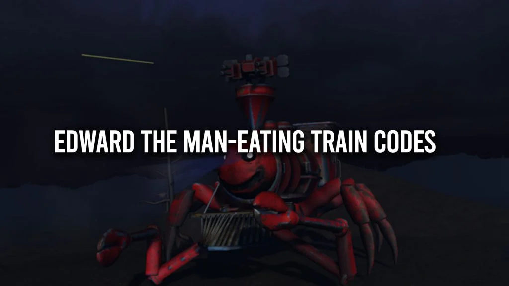 Edward the Man-Eating Train Codes