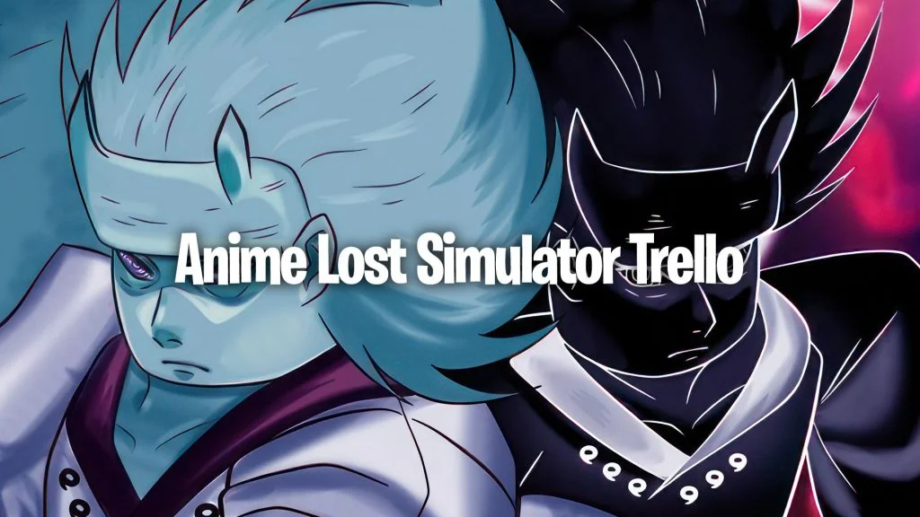 Anime Lost Simulator Trello Link (April 2024)