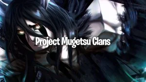 Project Mugetsu Clans & Rarities