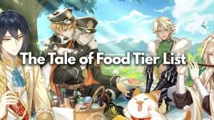 The Tale of Food Tier List (April 2024)